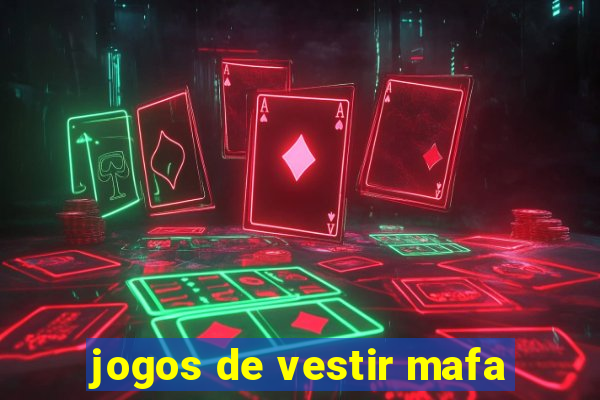 jogos de vestir mafa